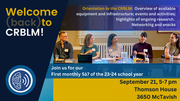 CRBLM 5à7: Welcome (back) to the Centre for Research on Brain, Language, and Music